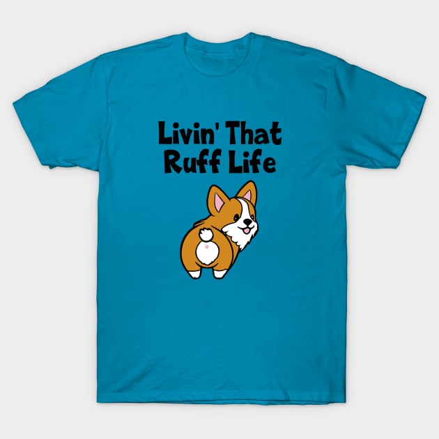 Livin' That Ruff Life Corgi Dog T-Shirt by KayBee Gift Shop